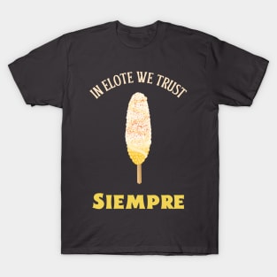 In Elote We Trust - Siempre T-Shirt